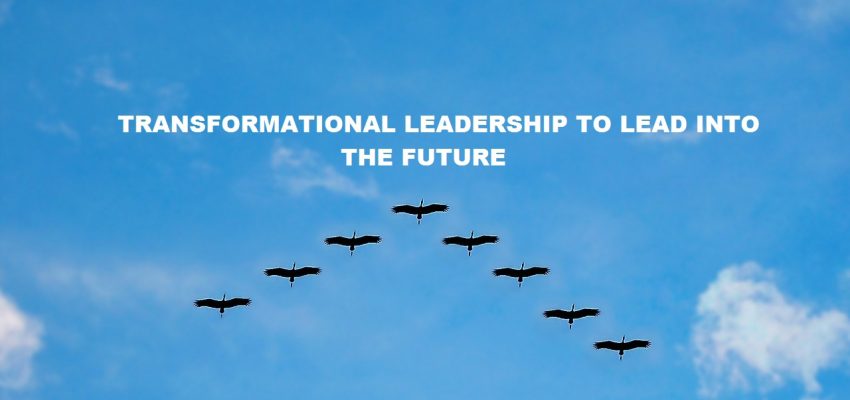 Leadership | Transformational Leadership to Lead into the Future